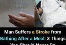 Man has stroke after bathing right after meal: 3 mistakes you shouldn’t make